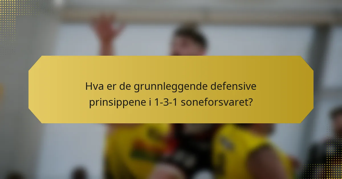Hva er de grunnleggende defensive prinsippene i 1-3-1 soneforsvaret?