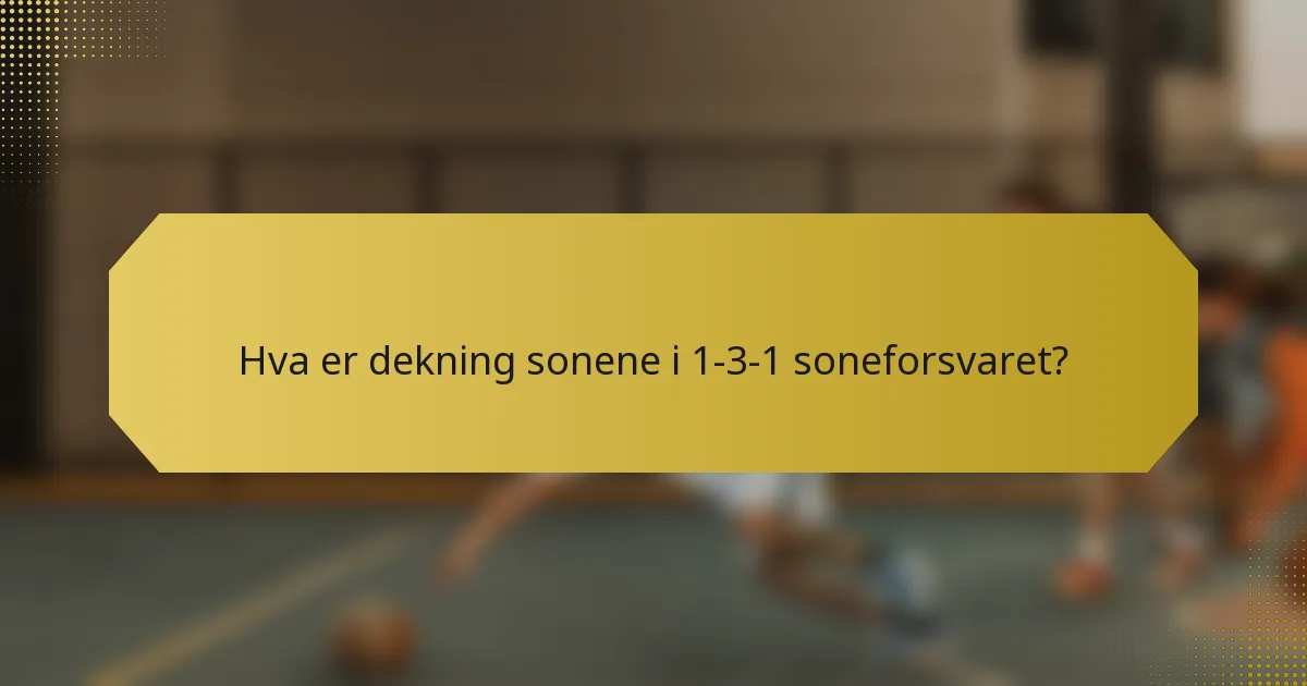 Hva er dekning sonene i 1-3-1 soneforsvaret?