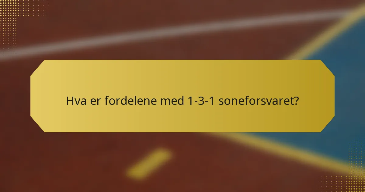 Hva er fordelene med 1-3-1 soneforsvaret?