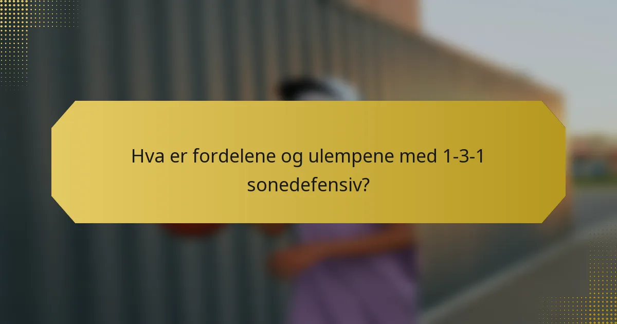 Hva er fordelene og ulempene med 1-3-1 sonedefensiv?