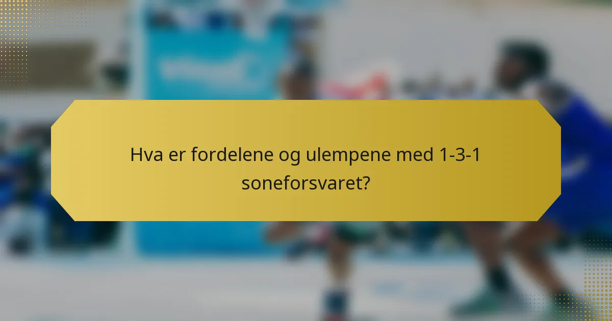 Hva er fordelene og ulempene med 1-3-1 soneforsvaret?