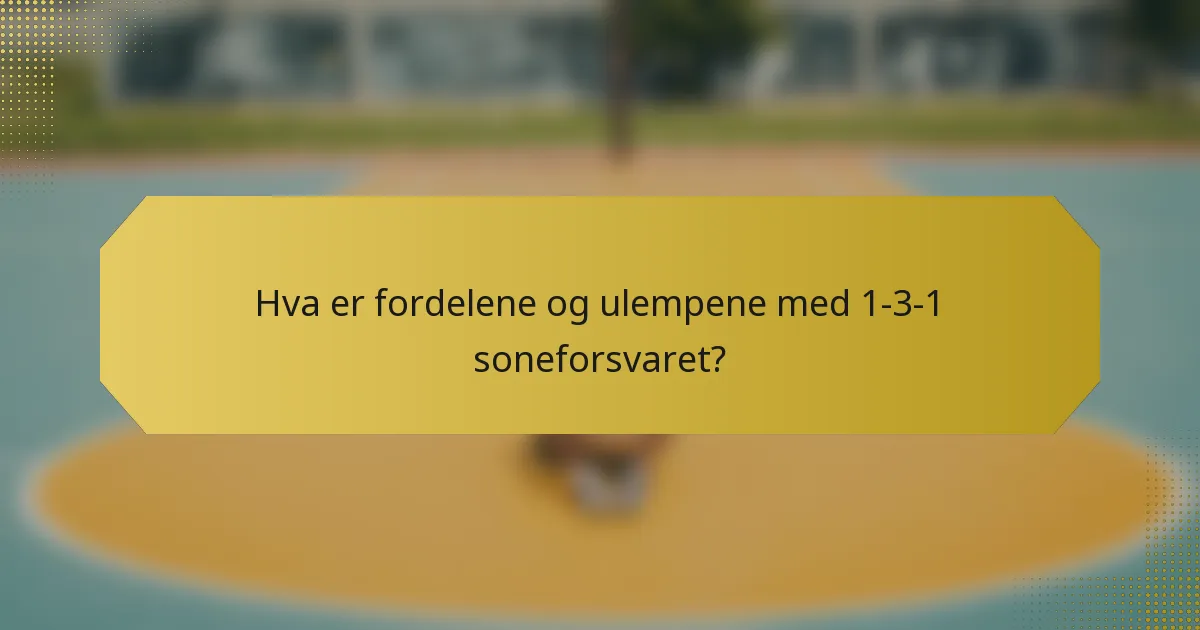 Hva er fordelene og ulempene med 1-3-1 soneforsvaret?
