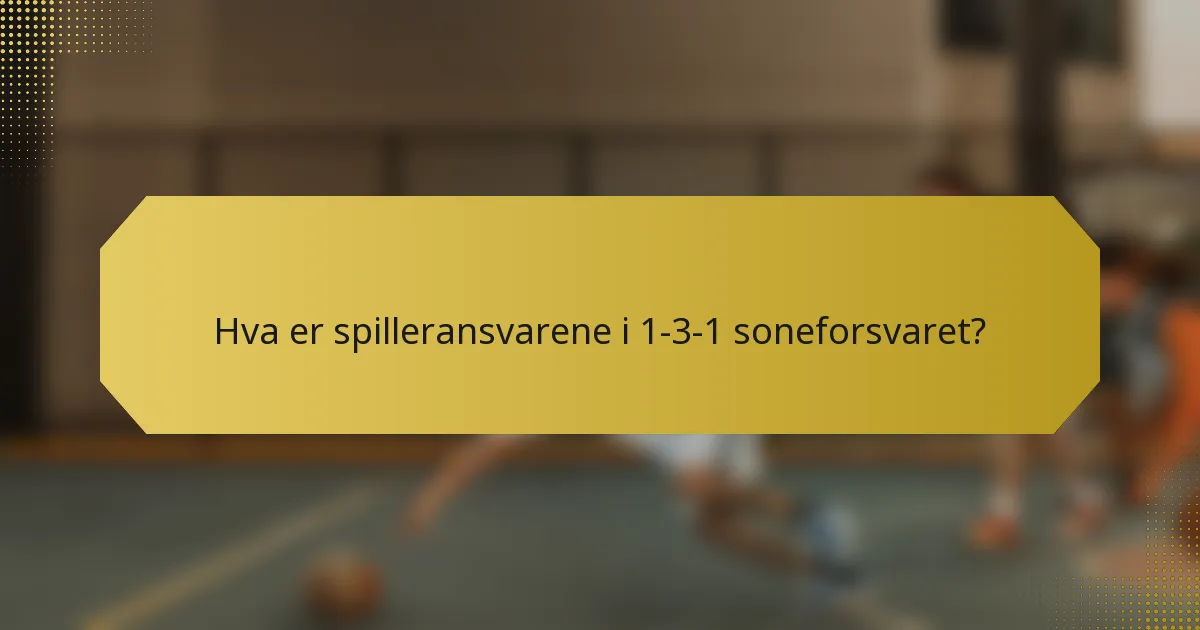 Hva er spilleransvarene i 1-3-1 soneforsvaret?
