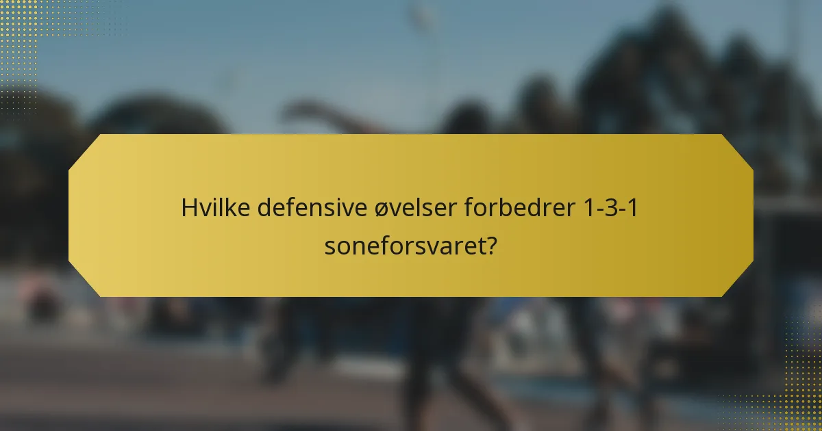 Hvilke defensive øvelser forbedrer 1-3-1 soneforsvaret?
