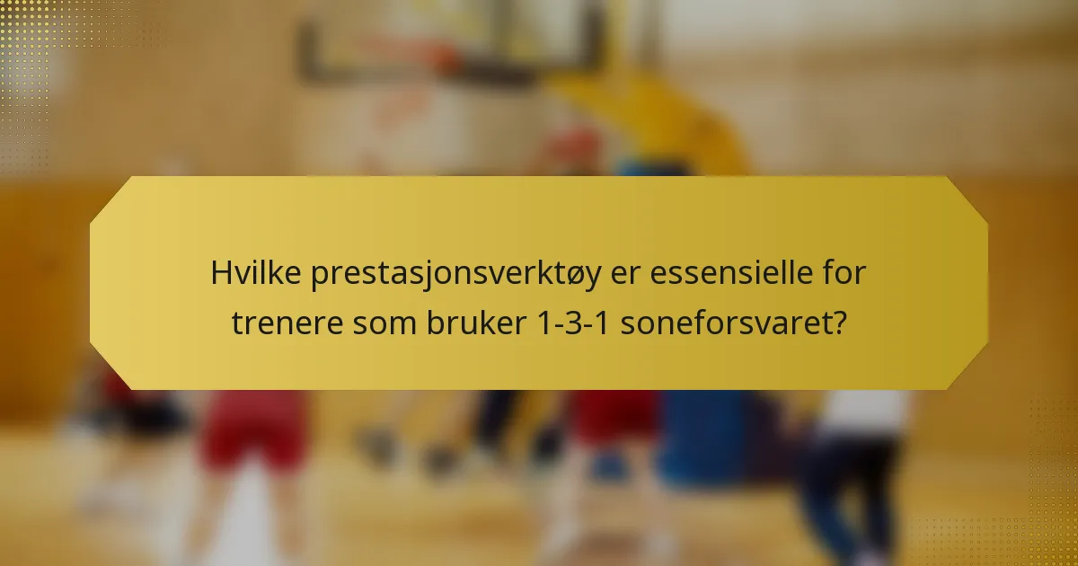 Hvilke prestasjonsverktøy er essensielle for trenere som bruker 1-3-1 soneforsvaret?