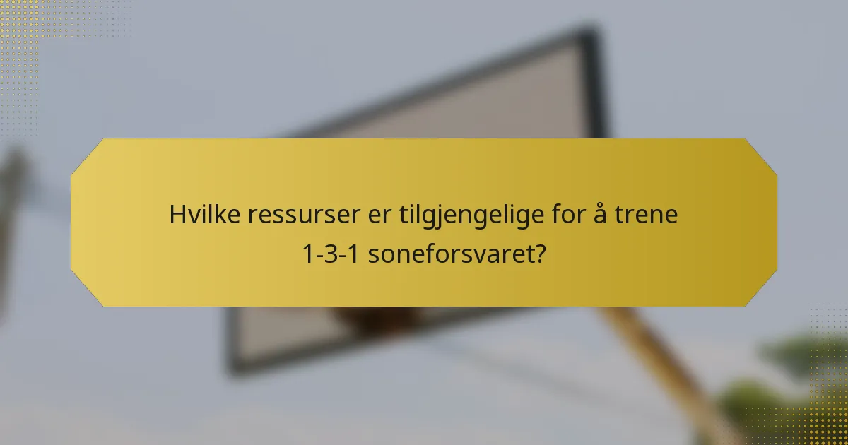 Hvilke ressurser er tilgjengelige for å trene 1-3-1 soneforsvaret?