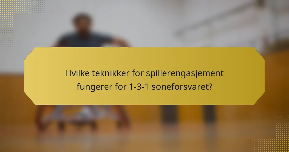 Hvilke teknikker for spillerengasjement fungerer for 1-3-1 soneforsvaret?
