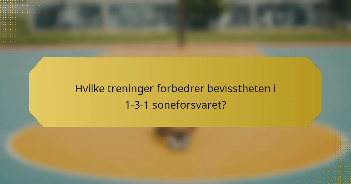 Hvilke treninger forbedrer bevisstheten i 1-3-1 soneforsvaret?