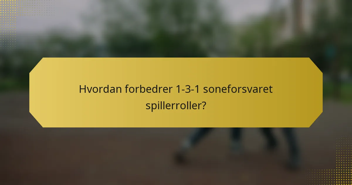 Hvordan forbedrer 1-3-1 soneforsvaret spillerroller?