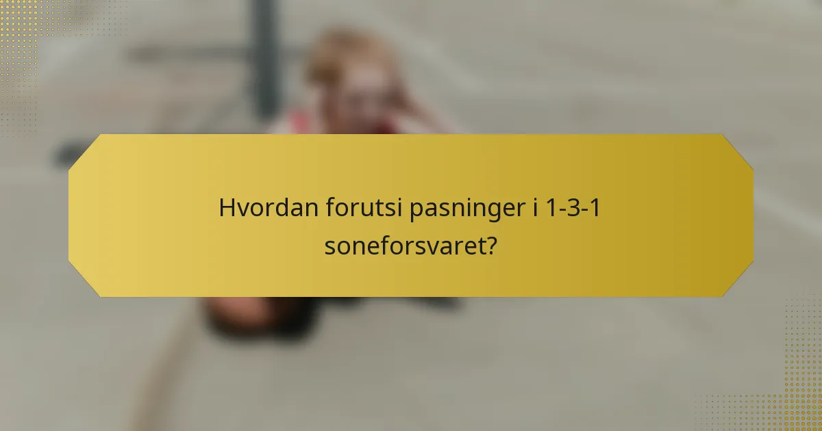 Hvordan forutsi pasninger i 1-3-1 soneforsvaret?