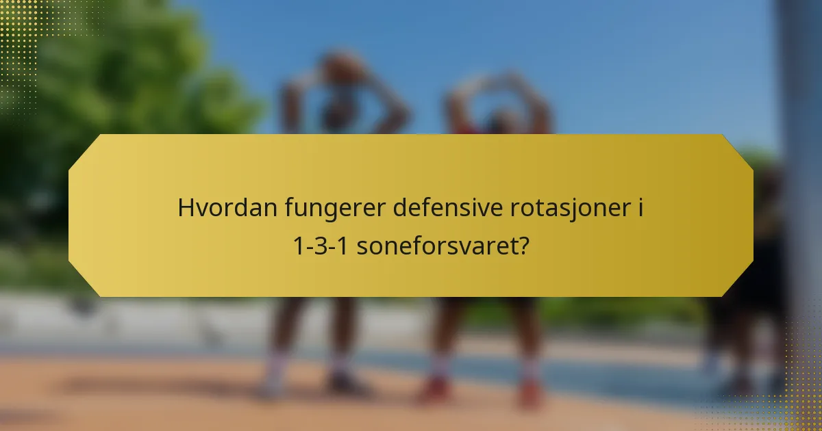 Hvordan fungerer defensive rotasjoner i 1-3-1 soneforsvaret?