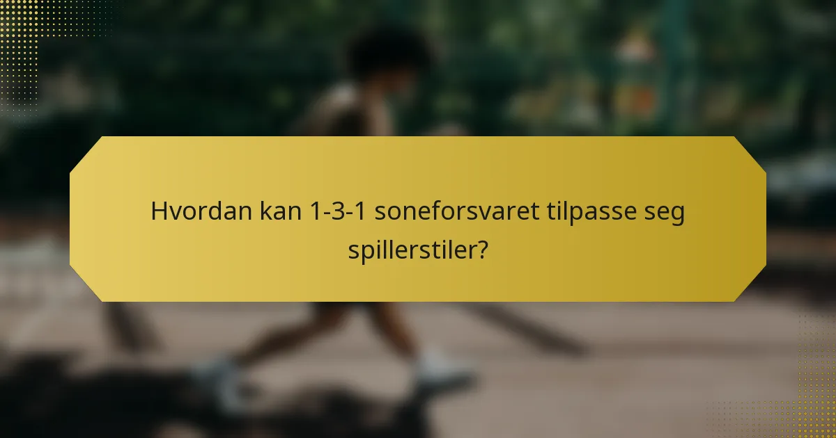 Hvordan kan 1-3-1 soneforsvaret tilpasse seg spillerstiler?