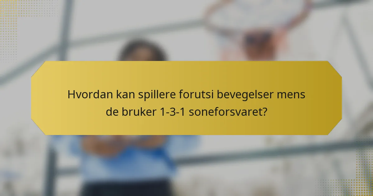 Hvordan kan spillere forutsi bevegelser mens de bruker 1-3-1 soneforsvaret?