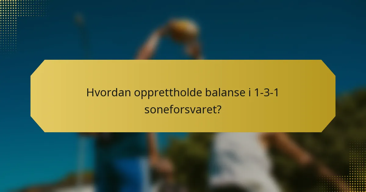 Hvordan opprettholde balanse i 1-3-1 soneforsvaret?