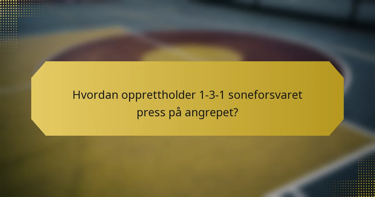 Hvordan opprettholder 1-3-1 soneforsvaret press på angrepet?