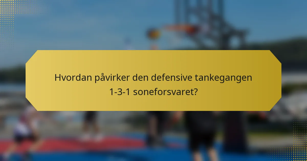 Hvordan påvirker den defensive tankegangen 1-3-1 soneforsvaret?