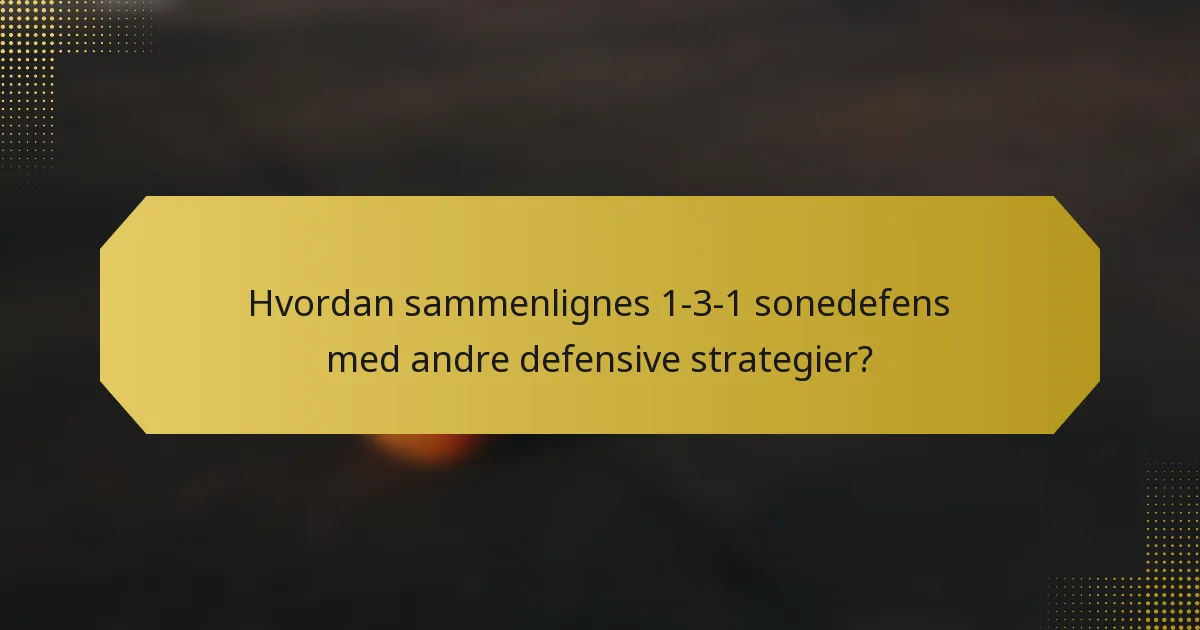 Hvordan sammenlignes 1-3-1 sonedefens med andre defensive strategier?