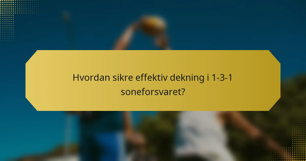 Hvordan sikre effektiv dekning i 1-3-1 soneforsvaret?
