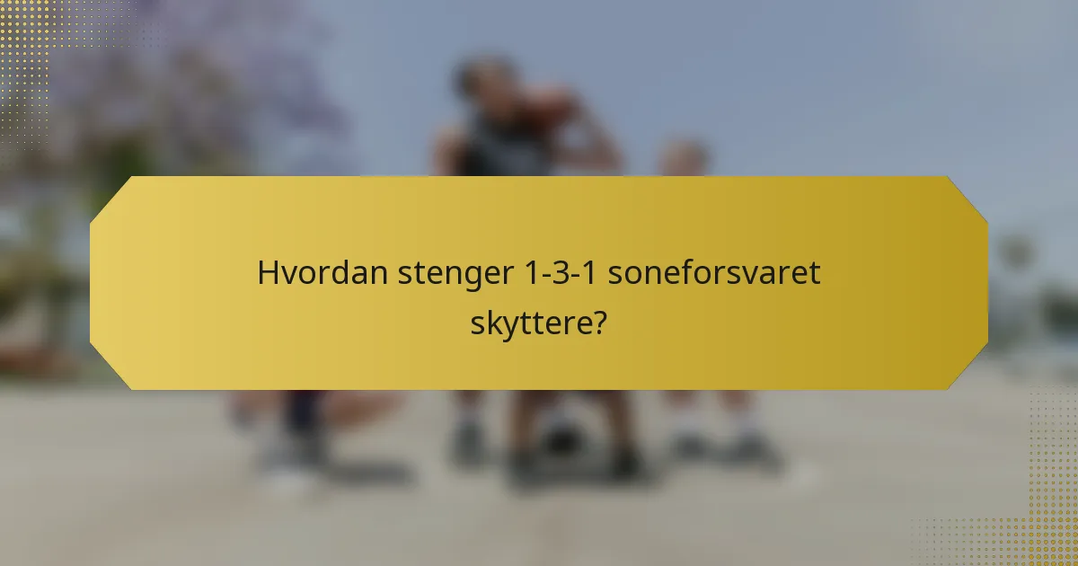 Hvordan stenger 1-3-1 soneforsvaret skyttere?