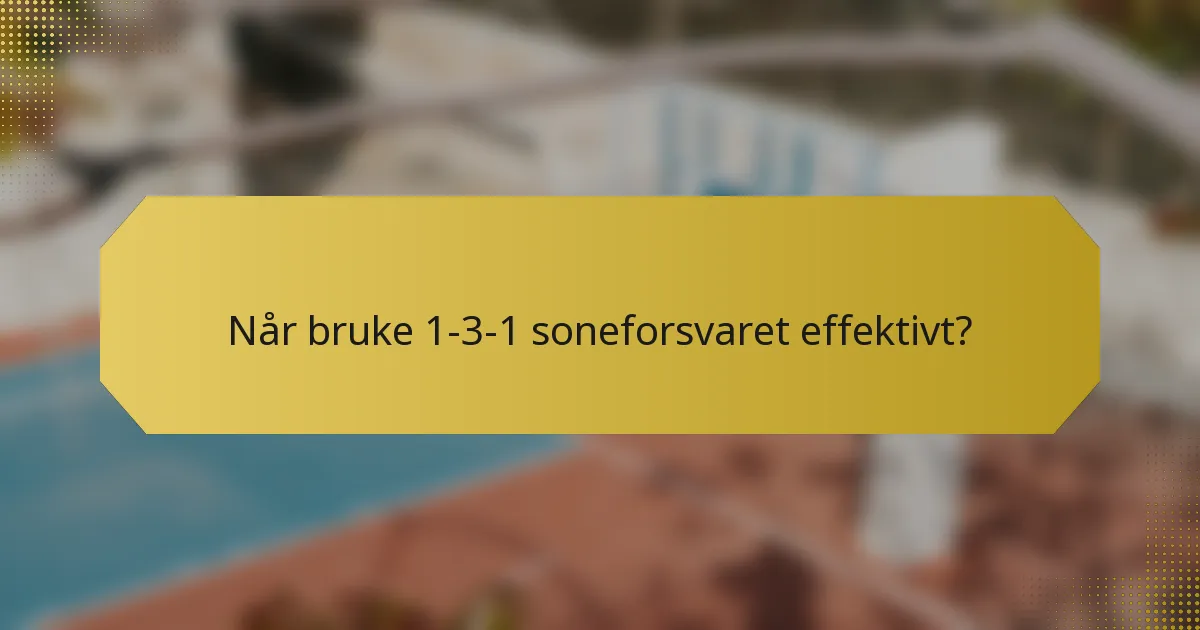 Når bruke 1-3-1 soneforsvaret effektivt?